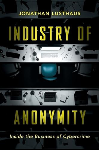 Industry of Anonymity: Inside the Business of Cybercrime von Harvard University Press